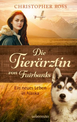 [Tierärztin von Fairbank 01] • Ein neues Leben in Alaska